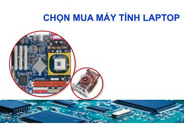 Bài giảng Phần cứng máy tính - Bài: Chọn mua máy tính laptop