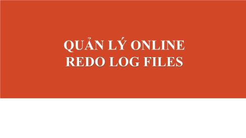 Bài giảng Quản lý online Redo Log Files