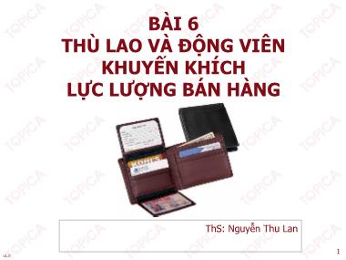 Bài giảng Quản trị bán hàng - Bài 6: Thù lao và động viên khuyến khích lực lượng bán hàng - Nguyễn Thu Lan