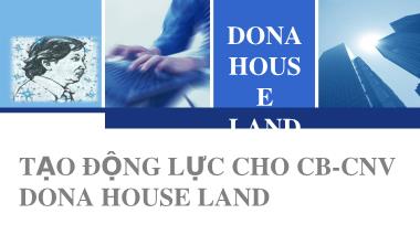 Bài giảng Tạo động lực cho cán bộ - công nhân viên Dona House Land