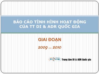 Bài thuyết trình Báo cáo tình hình hoạt động của Trung tâm DI & ADR Quốc gia - Giai đoanh 2009-2010