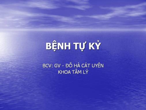 Bài thuyết trình Bệnh tự kỷ - Đỗ Hà Cát Uyên
