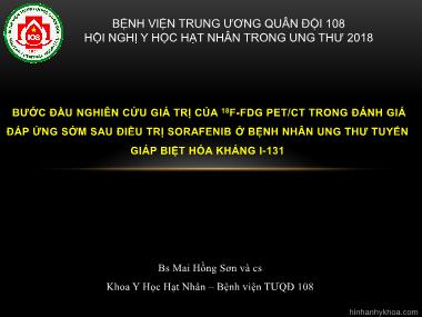 Bài thuyết trình Bước đầu nghiên cứu giá trị của ¹⁸F-FDG PET/CT trong đánh giá đáp ứng sớm sau điều trị Sorafenib ở bệnh nhân ung thư tuyến giáp biệt hóa kháng I-131