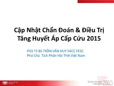 Bài thuyết trình Cập nhật chẩn đoán & điều trị tăng huyết áp cấp cứu 2015 - Trần Văn Huy