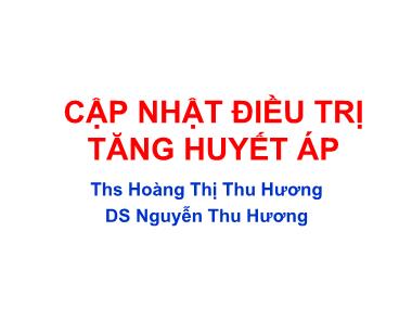 Bài thuyết trình Cập nhật điều trị tăng huyết áp - Hoàng Thị Thu Hương