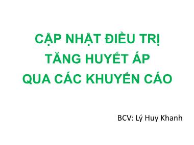 Bài thuyết trình Cập nhật điều trị tăng huyết áp qua các khuyến cáo - Lý Huy Khanh