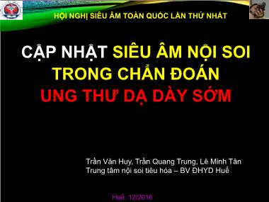 Bài thuyết trình Cập nhật siêu âm nội soi trong chẩn đoán ung thư dạ dày sớm - Trần Văn Huy