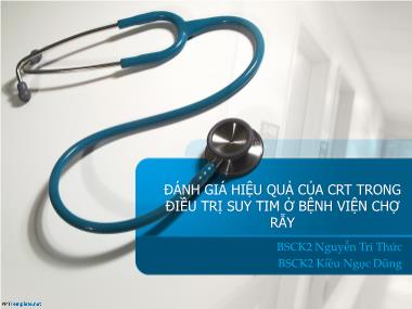Bài thuyết trình Đánh giá hiệu quả của CRT trong điều trị suy tim ở Bệnh viện Chợ Rẫy - Nguyễn Tri Thức