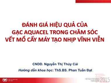 Bài thuyết trình Đánh giá hiệu quả của gạc Aquacel trong chăm sóc vết mổ cấy máy tạo nhịp vĩnh viễn - Nguyễn Thị Thúy Cải
