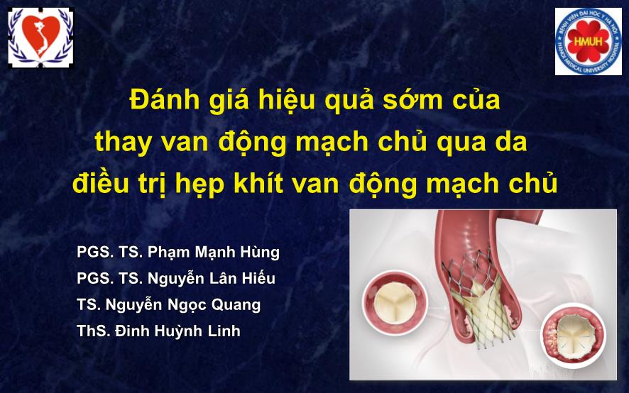 Bài thuyết trình Đánh giá hiệu quả sớm của thay van động mạch chủ qua da điều trị hẹp khít van động mạch chủ - Phạm Mạnh Hùng