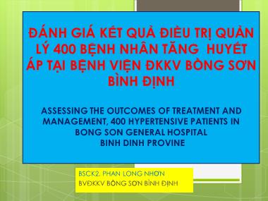 Bài thuyết trình Đánh giá kết quả điều trị quản lý 400 bệnh nhân tăng huyết áp tại Bệnh viện ĐKKV Bồng Sơn - Bình Định