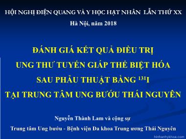 Bài thuyết trình Đánh giá kết quả điều trị ung thư tuyến giáp thể biệt hóa sau phẫu thuật bằng ¹³¹I tại Trung tâm ung bướu Thái Nguyên - Nguyễn Thành Lam