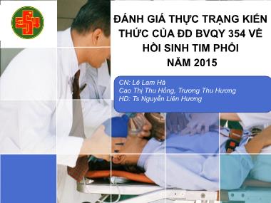 Bài thuyết trình Đánh giá thực trạng kiến thức của ĐD BVQY 354 về hồi sinh tim phổi năm 2015 - Lê Lam Hà
