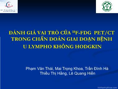 Bài thuyết trình Đánh giá vai trò của ¹⁸F-FDG PET/CT trong chẩn đoán giai đoạn bệnh u lympho không hodgkin - Phạm Văn Thái