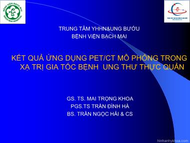 Bài thuyết trình Đề tài Kết quả ứng dụng PET/CT mô phỏng trong xạ trị gia tốc bệnh ung thư thực quản - Mai Trọng Khoa