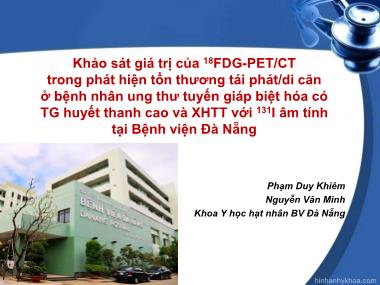 Bài thuyết trình Đề tài Khảo sát giá trị của ¹⁸FDG-PET/CT trong phát hiện tổn thương tái phát/di căn ở bệnh nhân ung thư tuyến giáp biệt hóa có TG huyết thanh cao và XHTT với ¹³¹I âm tính tại Bệnh viện Đà Nẵng