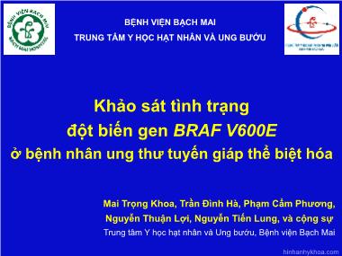 Bài thuyết trình Đề tài Khảo sát tình trạng đột biến gen BRAF V600E ở bệnh nhân ung thư tuyến giáp thể biệt hóa - Mai Trọng Khoa