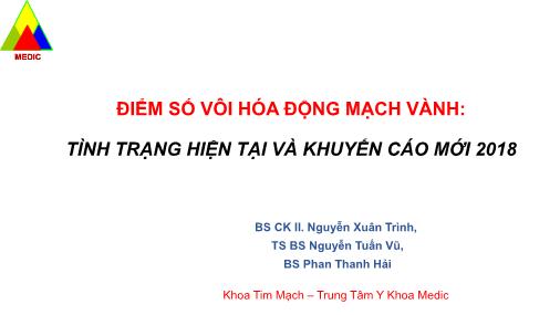 Bài thuyết trình Điểm số vôi hóa động mạch vành: Tình trạng hiện tại và khuyến cáo mới 2018 - Nguyễn Xuân Trình