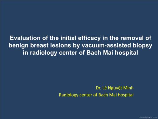 Bài thuyết trình Evaluation of the initial efficacy in the removal of benign breast lesions by vacuum-assisted biopsy in radiology center of Bach Mai hospital