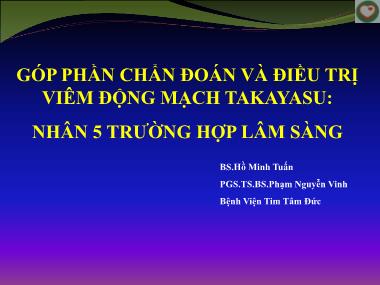 Bài thuyết trình Góp phần chẩn đoán và điều trị viêm động mạch Takayasu: Nhân 5 trường hợp lâm sàng - Hồ Minh Tuấn