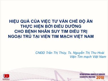 Bài thuyết trình Hiệu quả của việc tư vấn chế độ ăn thực hiện bởi điều dưỡng cho bệnh nhân suy tim điều trị ngoại trú tại Viện tim mạch Việt Nam - Trần Thị Thúy