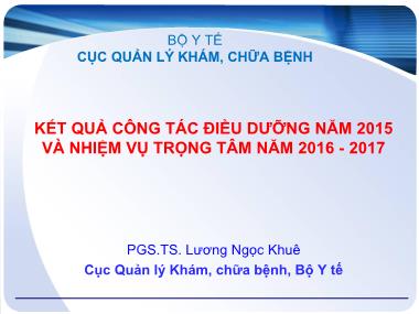 Bài thuyết trình Kết quả công tác điều dưỡng năm 2015 và nhiệm vụ trọng tâm năm 2016-2017 - Lương Ngọc Khuê