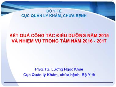 Bài thuyết trình Kết quả công tác điều dưỡng năm 2015 và nhiệm vụ trọng tâm năm 2016-2017 - Lương Ngọc Khuê