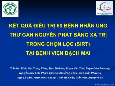 Bài thuyết trình Kết quả điều trị 60 bệnh nhân ung thư gan nguyên phát bằng xạ trị trong chọn lọc (SIRT) tại Bệnh viện Bạch Mai - Trần Hải Bình