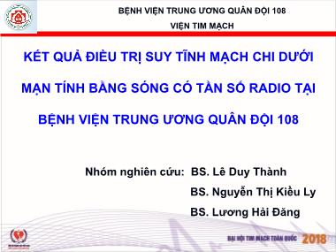 Bài thuyết trình Kết quả điều trị suy tĩnh mạch chi dưới mạn tính bằng sóng có tần số radio tại Bệnh viện Trung ương Quân đội 108 - Lê Duy Thành