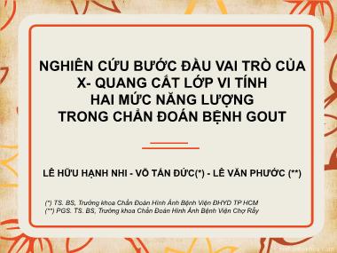 Bài thuyết trình Nghiên cứu bước đầu vai trò của X-quang cắt lớp vi tính hai mức năng lượng trong chẩn đoán bệnh gout - Lê Hữu Hạnh Nhi
