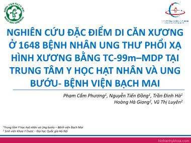 Bài thuyết trình Nghiên cứu đặc điểm di căn xương ở 1648 bệnh nhân ung thư phổi xạ hình xương bằng TC-99m–MDP tại Trung tâm Y học Hạt nhân và ung bướu - Bệnh viện Bạch Mai - Phạm Cẩm Phương