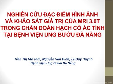 Bài thuyết trình Nghiên cứu đặc điểm hình ảnh và khảo sát giá trị của MRI 3.0T trong chẩn đoán hạch cổ ác tính tại Bệnh viện Ung bướu Đà Nẵng