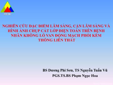 Bài thuyết trình Nghiên cứu đặc điểm lâm sàng, cận lâm sàng và hình ảnh chụp cắt lớp điện toán trên bệnh nhân không lỗ van động mạch phổi kèm thông liên thất - Dương Phi Sơn