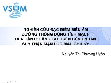 Bài thuyết trình Nghiên cứu đặc điểm siêu âm đường thông động tĩnh mạch bên tận ở cẳng tay trên bệnh nhân suy thận mạn lọc máu chu kỳ - Nguyễn Thị Phương Uyên