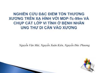 Bài thuyết trình Nghiên cứu đặc điểm tổn thương xương trên xạ hình với MDP-Tc-99m và chụp cắt lớp vi tính ở Bệnh nhân ung thư di căn vào xương - Nguyễn Văn Mùi
