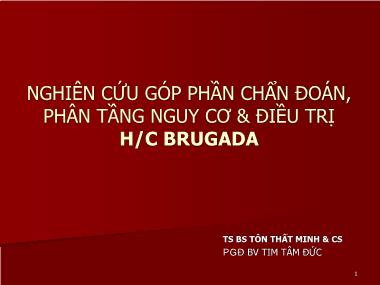 Bài thuyết trình Nghiên cứu góp phần chẩn đoán, phân tầng nguy cơ & điều trị H/C Brugada - Tôn Thất Minh