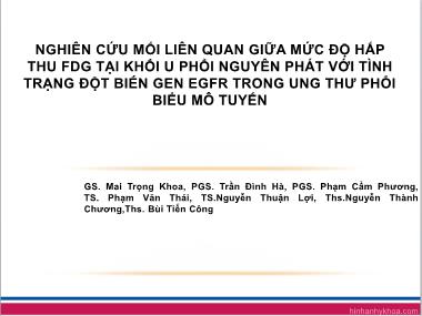 Bài thuyết trình Nghiên cứu mối liên quan giữa mức độ hấp thu FDG tại khối u phổi nguyên phát với tình trạng đột biến gen EGFR trong ung thư phổi biểu mô tuyến - Mai Trọng Khoa
