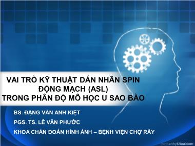 Bài thuyết trình Vai trò kỹ thuật dán nhãn spin động mạch (ASL) trong phân độ mô học u sao bào - Đặng Văn Anh Kiệt