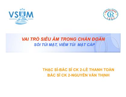 Bài thuyết trình Vai trò siêu âm trong chẩn đoán sỏi túi mật, viêm túi mật cấp - Lê Thanh Toàn
