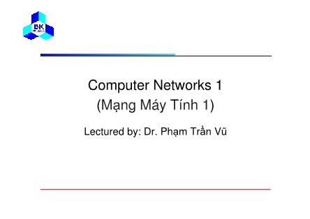 Bài giảng Computer Networks 1 (Mạng máy tính 1) - Lecture 1: Introduction to Computer Networks - Phạm Trần Vũ