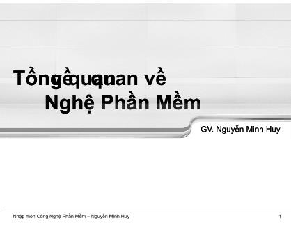 Bài giảng Công nghệ phần mềm - Chương 1: Tổng quan về Công nghệ phần mềm - Nguyễn Minh Huy