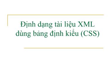 Bài giảng Công nghệ XML và web ngữ nghĩa - Bài 3: Định dạng tài liệu XML dùng bảng định kiểu (CSS)