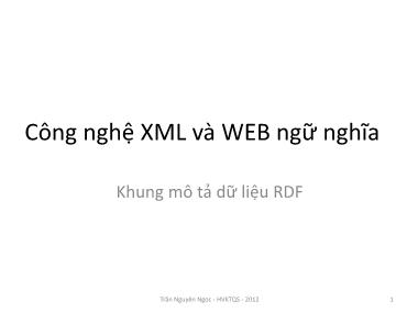 Bài giảng Công nghệ XML và WEB ngữ nghĩa - Bài 7: Khung mô tả dữ liệu RDF - Trần Nguyên Ngọc