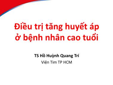 Bài giảng Điều trị tăng huyết áp ở bệnh nhân cao tuổi - Hồ Huỳnh Quang Trí