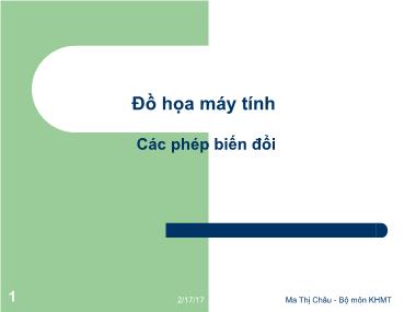 Bài giảng Đồ họa máy tính - Bài: Các phép biến đổi - Ma Thị Châu
