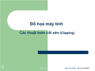 Bài giảng Đồ họa máy tính - Bài: Các thuật toán cắt xén (Clipping) - Ma Thị Châu