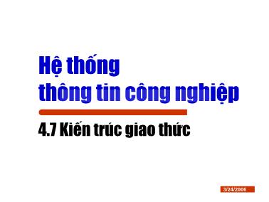 Bài giảng Hệ thống thông tin công nghiệp - Chương 4.7: Kiến trúc giao thức