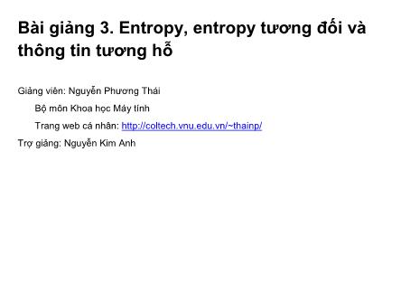 Bài giảng Khoa học máy tính - Bài 3: Entropy, entropy tương đối và thông tin tương hỗ - Nguyễn Phương Thái