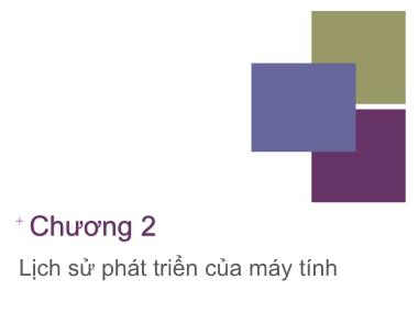 Bài giảng Kiến trúc máy tính - Chương 2: Lịch sử phát triển của máy tính - Nguyễn Hằng Phương