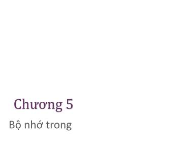Bài giảng Kiến trúc máy tính - Chương 5: Bộ nhớ trong - Nguyễn Thị Phương